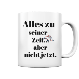 Tasse glossy alles zu seiner Zeit