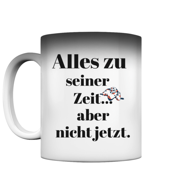 Magic Mug Alles zu seiner Zeit - Magic Mug – Bild 2