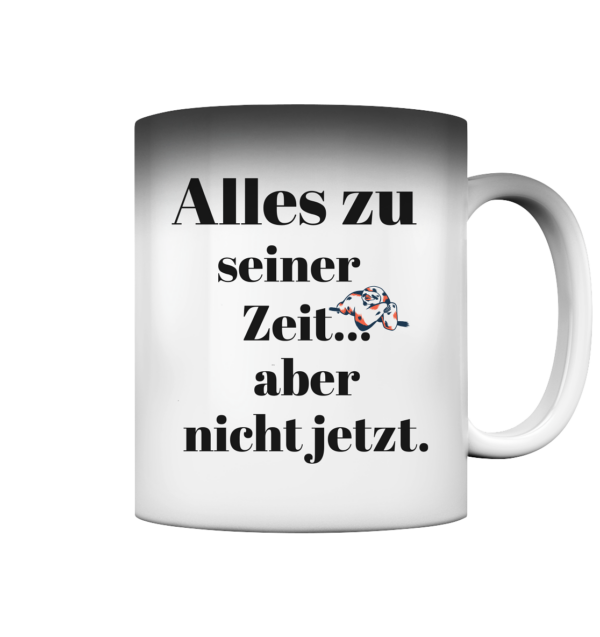 Magic Mug Alles zu seiner Zeit - Magic Mug